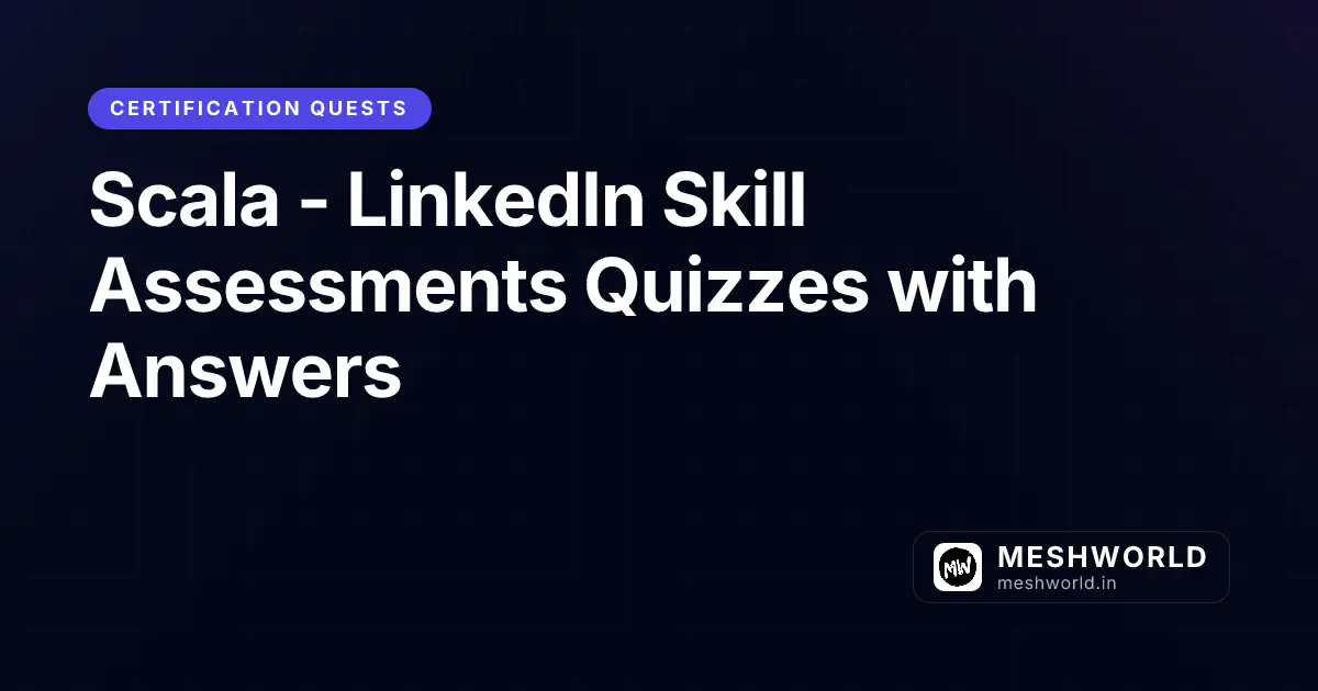 Scala - LinkedIn Skill Assessments Quizzes with Answers