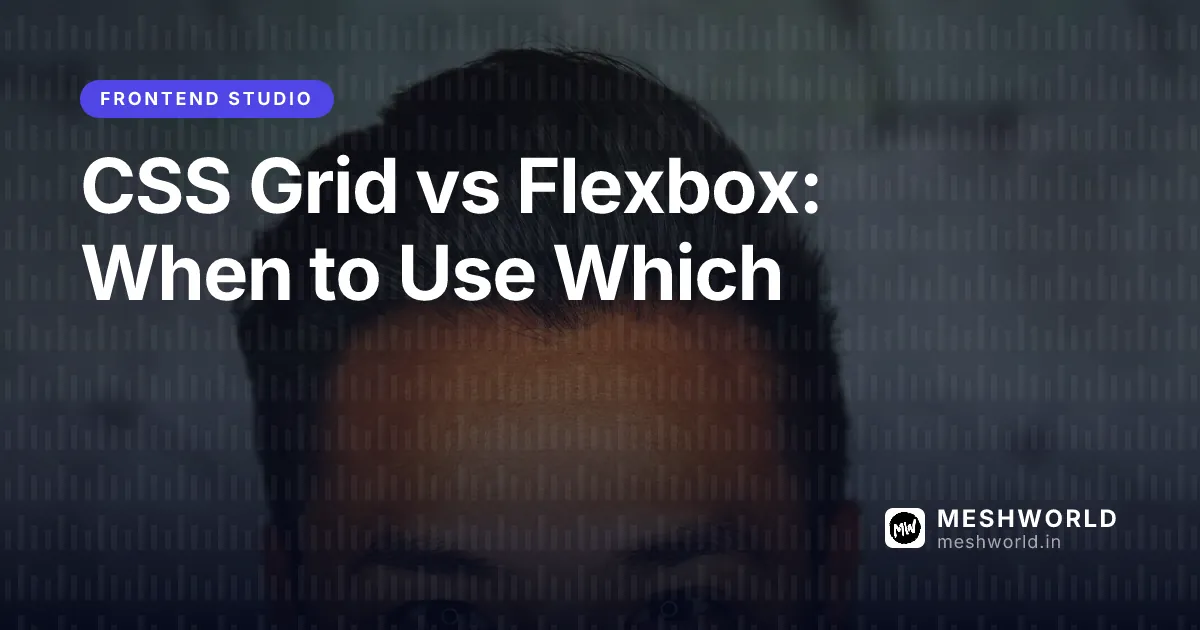 CSS Grid vs Flexbox: When to Use Which