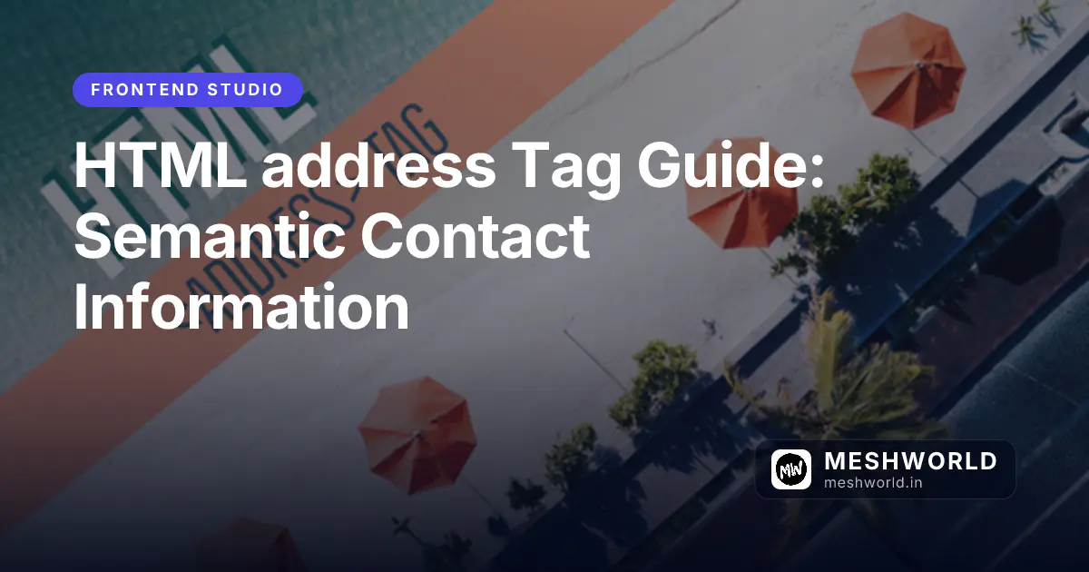 HTML address Tag Guide: Semantic Contact Information