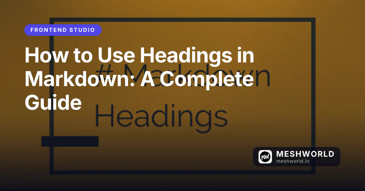 How to Use Headings in Markdown: A Complete Guide