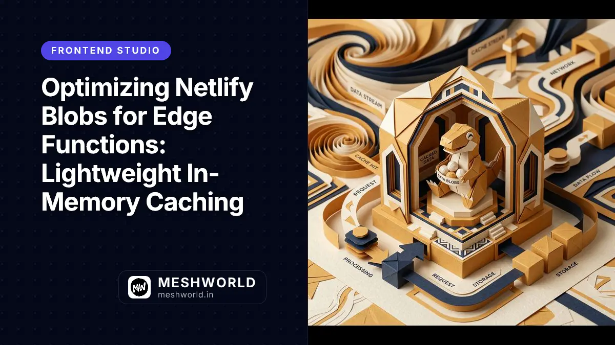 Optimizing Netlify Blobs for Edge Functions: Lightweight In-Memory Caching