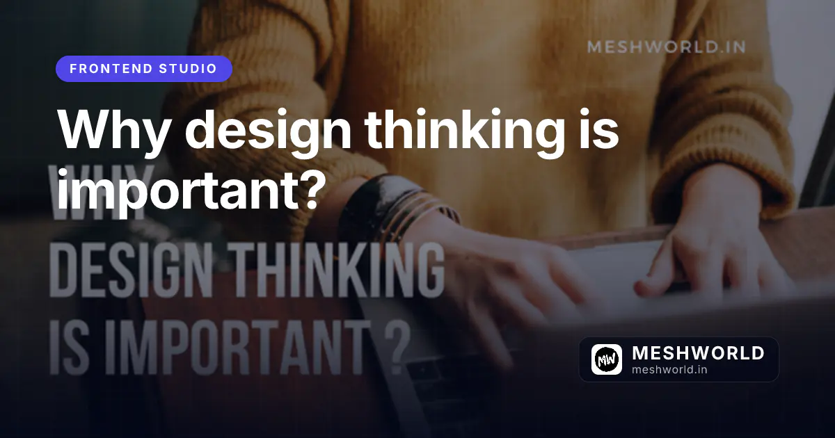 Why design thinking is important?