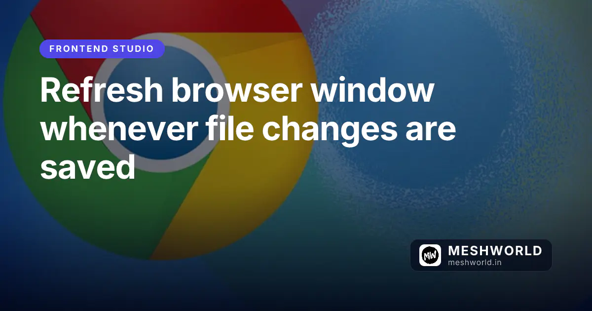 Refresh browser window whenever file changes are saved