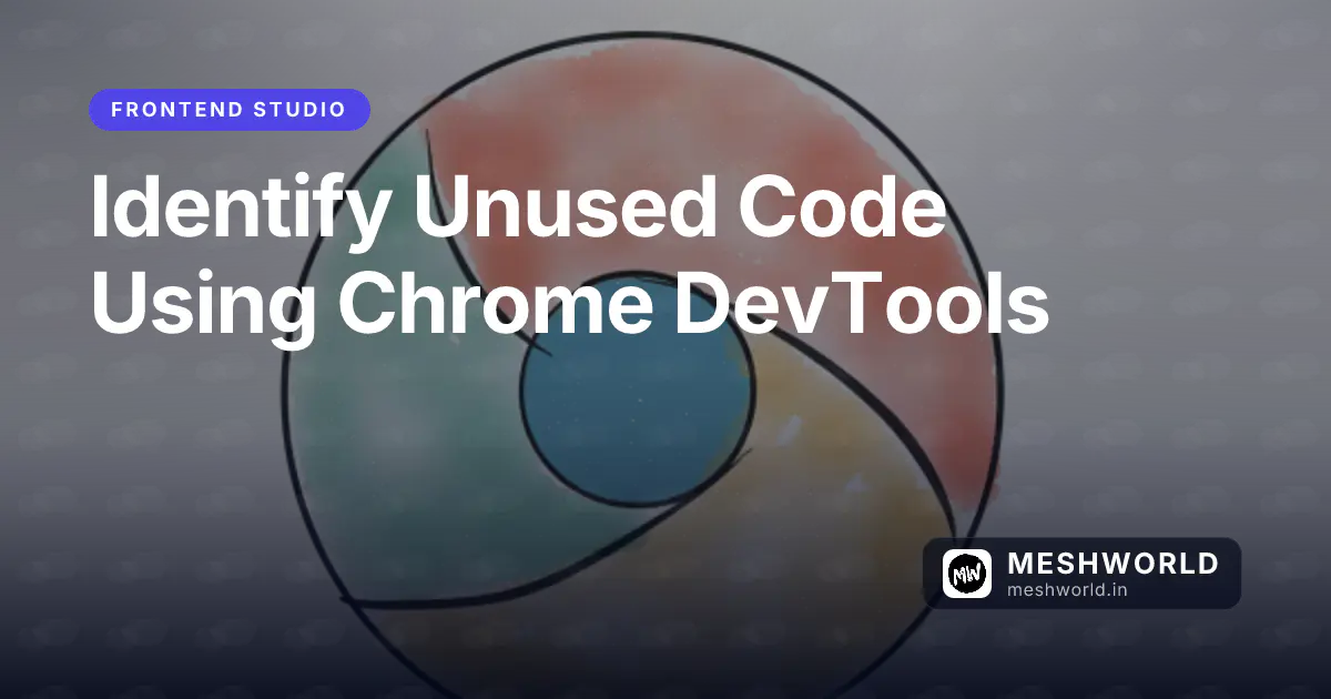 Identify Unused Code Using Chrome DevTools