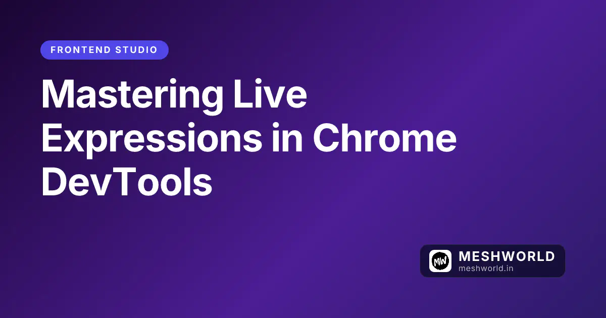 Mastering Live Expressions in Chrome DevTools